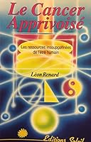 Le Cancer apprivoisé : Les Ressources insoupçonnées de l'être humain 2880580617 Book Cover