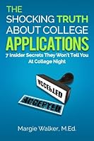The Shocking Truth about College Applications : 7 Insider Secrets They Won't Tell You at College Night 1530807239 Book Cover
