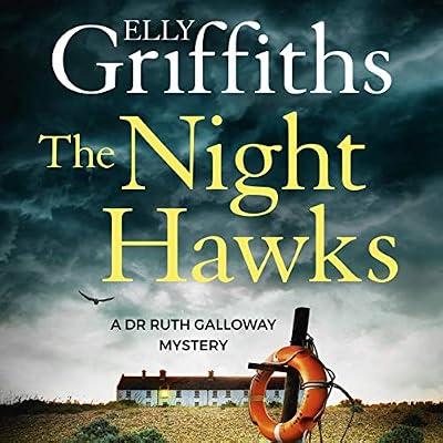 The Night Hawks: Dr Ruth Galloway Mysteries 13