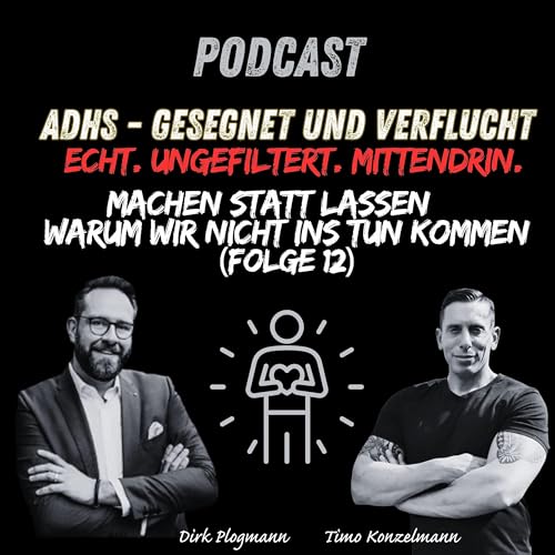 ADHS Podcast &ndash; gesegnet & verflucht | Machen statt Lassen &ndash; warum wir nicht ins Tun kommen I Teil 12