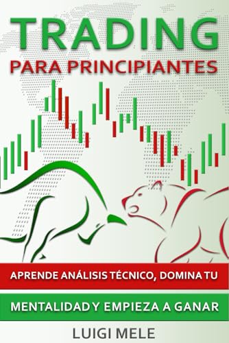 Trading Para Principiantes: Aprende Análisis Técnico, Domina Tu M...