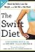 The Swift Diet: 4 Weeks to Mend the Belly, Lose the Weight, and Get Rid of the Bloat