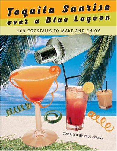 Buy Tequila Sunrise Over A Blue Lagoon: 101 Cocktails To Make And Enjoy — BookShops.in