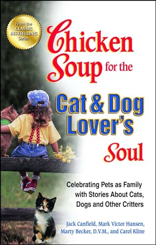 Chicken Soup for the Cat & Dog Lover's Soul: Celebrating Pets as Family with Stories About Cats, Dogs and Other Critters