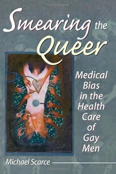Hardcover Smearing the Queer: Medical Bias in the Health Care of Gay Men (Haworth Gay & Lesbian Studies) Book