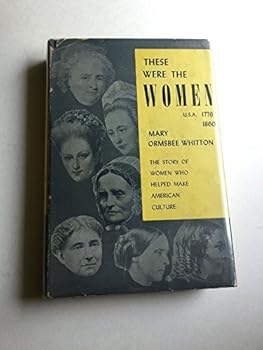 Hardcover These Were the Women: U.S.A., 1776-1860 Book