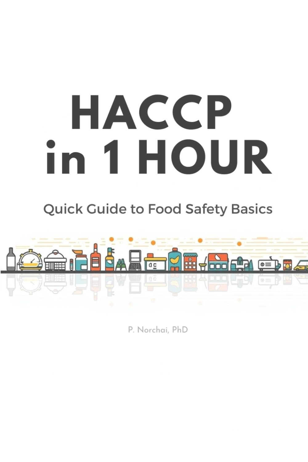 HACCP IN 1 HOUR: QUICK GUIDE TO FOOD SAFETY BASICS