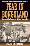 Fear in Bongoland: Burundi Refugees in Urban Tanzania (Forced Migration, 8)