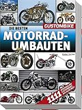 Die besten Motorradumbauten: 1111 spektakuläre Custombikes aus aller Welt ...