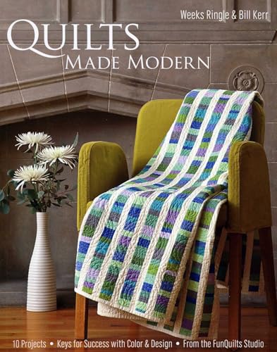 Quilts Made Modern: 10 Projects - Keys for Success with Color & Design - From the FunQuilts Studio