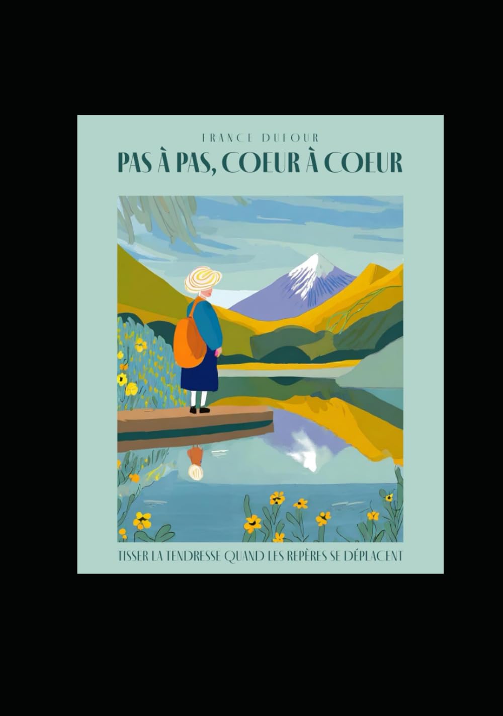 Pas à pas, cœur à cœur ... Alzheimer: Tisser la tendresse quand les repères se déplacent ... Alzheimer