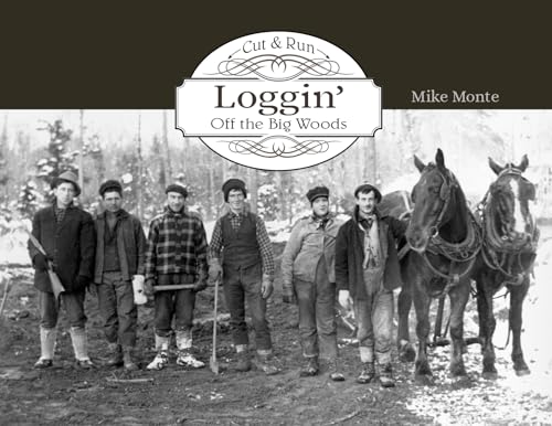 Cut & Run Logging: Off the Big Woods