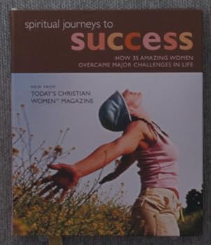 Spiritual Journeys To Success - How 35 Amazing Women Overcame Major Challenges In Life