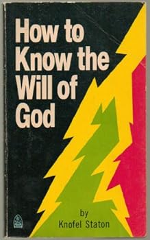 How to Know the Will of God By Knofel Staton - Scriptures Taken From the Holy Bible, NIV Version and RSV Version - Paperback - 1976 Edition