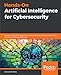 Hands-On Artificial Intelligence for Cybersecurity: Implement smart AI systems for preventing cyber attacks and detecting threats and network anomalies
