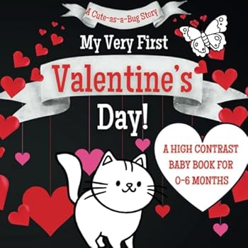 Paperback My Very First Valentine's Day!: A High Contrast Black-and-White Engaging Visual Journey Storybook for Your Baby's First Valentine's Day! Book