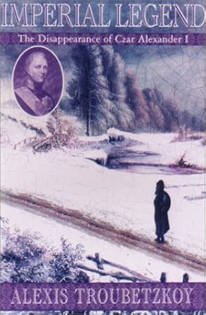 Imperial Legend: The Mysterious Disappearance of Tsar Alexander I book cover