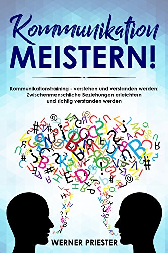 Kommunikation Meistern Kommunikationstraining Verstehen Und Verstanden Werden Zwischenmenschliche Beziehungen Erleichtern Und Richtig Verstanden Werden Ebook Priester Werner Amazon De Kindle Shop