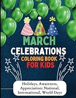 March Celebrations Coloring Book For Kids: Holidays, Awareness, Appreciation: National, International, World Days (Monthly Celebrations Coloring Book For Kids) B0CWK3SSG2 Book Cover