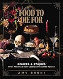 Food to Die For: Recipes and Stories from America's Most Legendary Haunted Places (A Spooky Paranormal Cookbook with Delightfully Creepy Meals, Eerie Destinations, and Spine-Tingling Ghost Tales)
