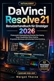 DaVinci Resolve 21 Benutzerhandbuch für Anfänger 2026: Der vollständige Leitfaden für professionelle Videobearbeitung, filmische Farbkorrektur, ... Tools und die Erstellung hochwertiger Inhalte