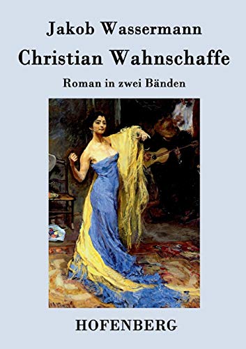 Christian Wahnschaffe: Roman in zwei Bänden [German] 3843038643 Book Cover