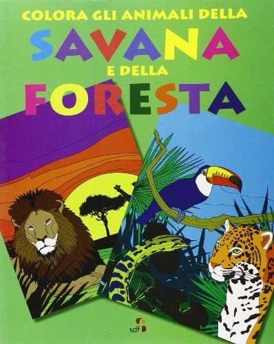 Colora gli animali della savana e della foresta. Ediz. illustrata Colora gli animali della savana e della foresta. Ediz. illustrata