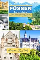 FÜSSEN Travel Guide 2024 2025: Explore Timeless Castles, Alpine Vistas, and Bavarian Charms in Germany’s Picturesque South. B0D4QS9GD9 Book Cover