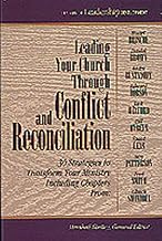 Leading Your Church Through Conflict and Reconciliation: 30 Strategies to Transform Your Ministry (Library of Leadership Development)