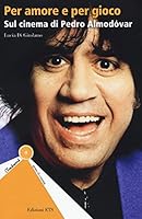 Per amore e per gioco. Sul cinema di Pedro Almodóvar 8846742591 Book Cover