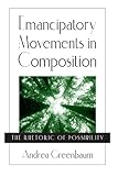  Emancipatory Movements in Composition: The Rhetoric of Possibility