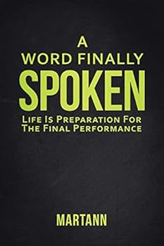 Paperback A Word Finally Spoken: Life Is Preparation For The Final Performance Book