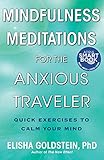 Mindfulness Meditations for the Anxious Traveler: Quick Exercises to Calm Your Mind