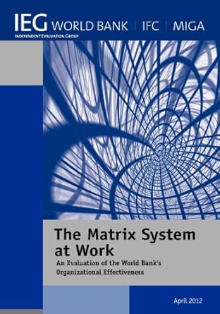 The Matrix System at Work: An Evaluation of the World Bank's Organizational Effectiveness book cover