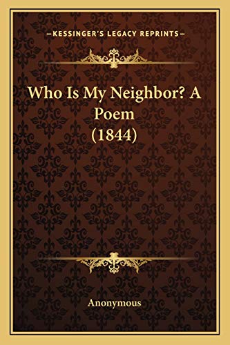 Who Is My Neighbor? A Poem (1844)