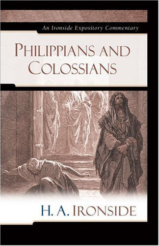 Philippians & Colossians (Ironside Expository Commentaries)