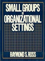 Small Groups in Organizational Settings 0138142602 Book Cover