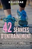  42 séances d’entraînement cardio et autres idées pour rendre l’exercice amusant et intéressant