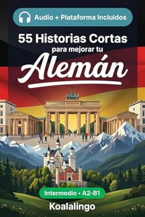 55 cuentos bilingües para mejorar tu Alemán para intermedios: Mejora tu vocabulario, lectura y comprensión escrita con ejercicios para estudiantes y adultos de nivel A2-B1