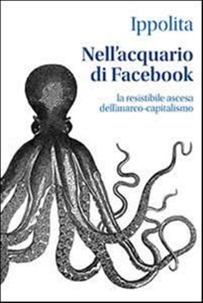 Nell'acquario Di Facebook. La Resistibile Ascesa Dell'anarco-Capitalismo - 4