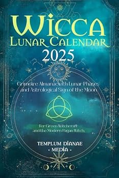 Wicca Lunar Calendar - 2025: Grimoire Almanac with Lunar Phases and Astrological Sign of the Moon, For Green Witchcraft and the Modern Pagan Witch