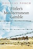 Hitler's Mediterranean Gamble : The North African and the Mediterranean Campaigns in World War II