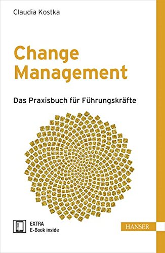 Change Management: Das Praxisbuch für Führungskräfte Change Management: Das Praxisbuch für Führungskräfte