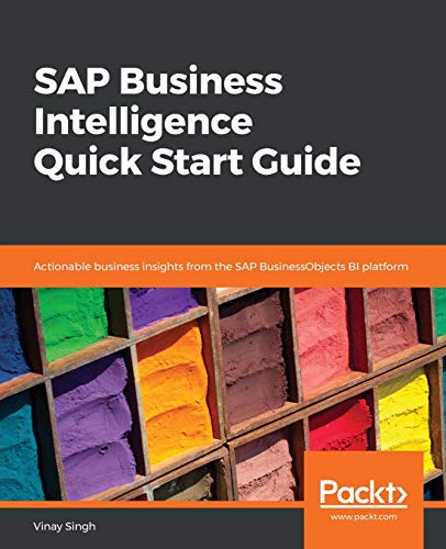 SAP Business Intelligence Quick Start Guide: actionable insights from SAP BusinessObjects BI