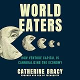 World Eaters: How Venture Capital is Cannibalizing the Economy