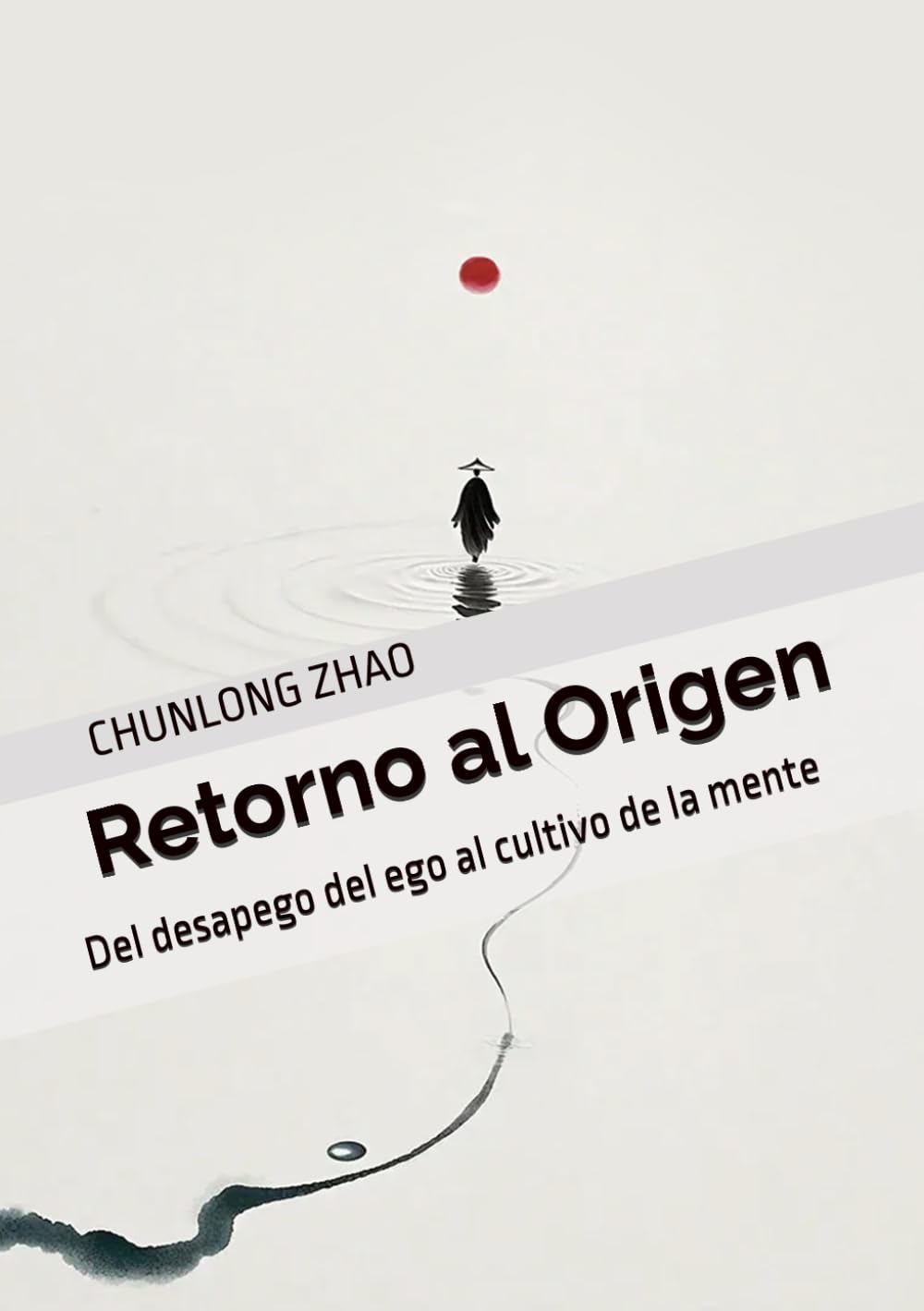 Retorno al Origen: Del desapego del ego al cultivo de la mente