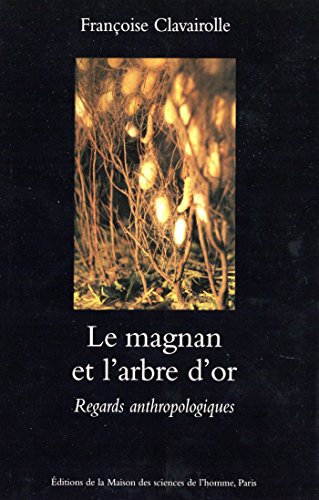 Télécharger Le magnan et l'arbre d'or: Regards anthropologiques (Archéologie expérimentale t. 7) Gratuit