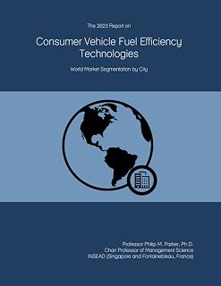 The 2023 Report on Consumer Vehicle Fuel Efficiency Technologies: World Market Segmentation by City