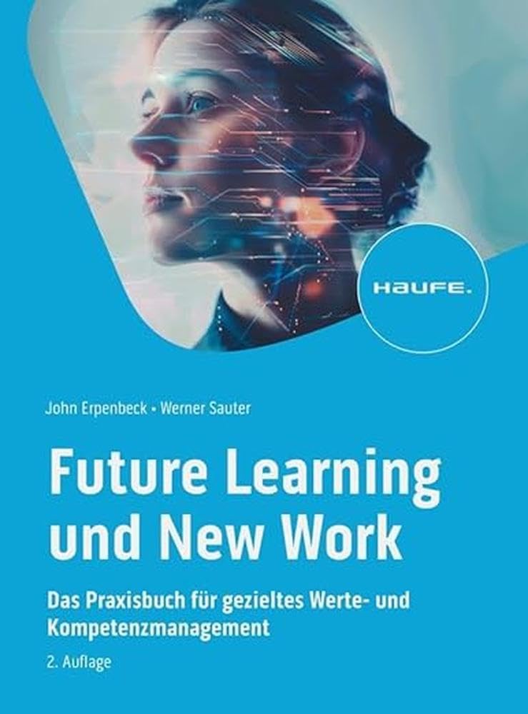 Haufe Future Learning Und New Work: Das Praxisbuch Für Gezieltes Werte- Und Kompetenzmanagement (Haufe Fachbuch)