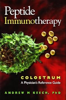 Hardcover PEPTIDE IMMUNOTHERAPY - COLOSTRUM, A PHYSICIAN'S REFERENCE GUIDE Book